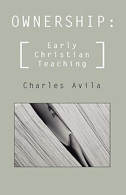 Ownership: Early Christian Teaching by Avila, Charles