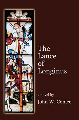 The Lance of Longinus by Conlee, John