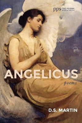 Angelicus: Poems by Martin, D. S.