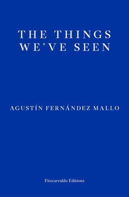 The Things We've Seen by Mallo, Agustín Fernández