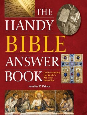 The Handy Bible Answer Book: Understanding the World's All-Time Bestseller by Prince, Jennifer R.