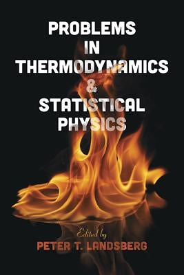 Problems in Thermodynamics & Statistical Physics by Landsberg, Peter T.