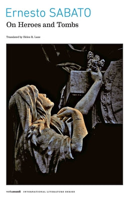 On Heroes and Tombs by Sabato, Ernesto