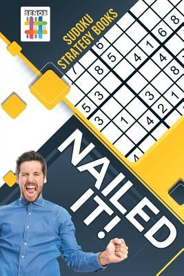 Nailed It! - Sudoku Strategy Books by Senor Sudoku