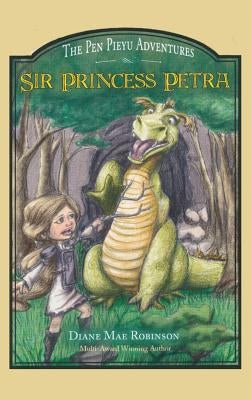 Sir Princess Petra: The Pen Pieyu Adventures by Robinson, Diane Mae