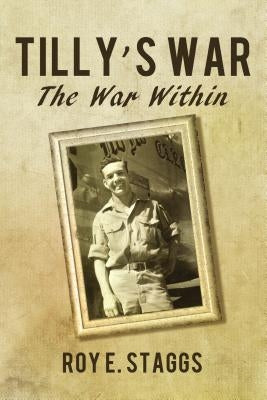 Tilly's War: The War Within by Staggs, Roy E.
