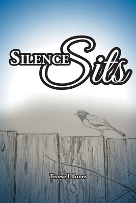 Silence Sits by Jones, Terese E.