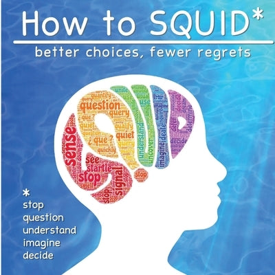 How to SQUID: Better Choices, Fewer Regrets by Ganus, Zasm And Mel