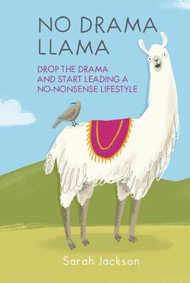 No Drama Llama: Drop the Drama and Start Leading a No-Nonsense Lifestyle by Jackson, Sarah