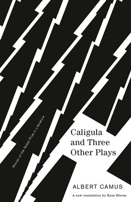 Caligula and Three Other Plays: A New Translation by Ryan Bloom by Camus, Albert