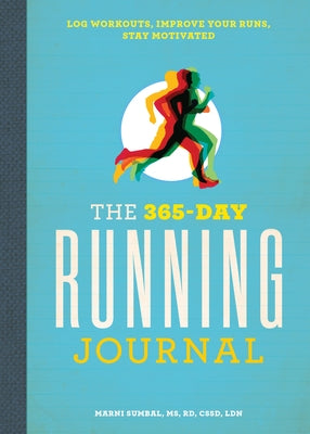 The 365-Day Running Journal: Log Workouts, Improve Your Runs, Stay Motivated by Sumbal, Marni, MS Rd Cssd Ldn