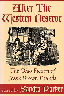 After the Western Reserve: The Ohio Fiction of Jessie Brown Pounds by Parker, Sandra