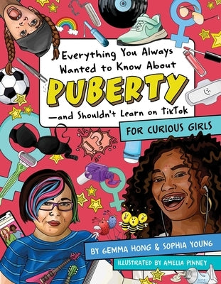 Everything You Always Wanted to Know about Puberty--And Shouldn't Learn on Tiktok: For Curious Girls by Pinney, Amelia