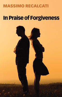 In Praise of Forgiveness by Recalcati, Massimo
