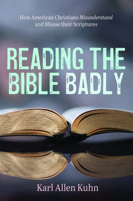 Reading the Bible Badly by Kuhn, Karl Allen