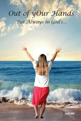 Out of yOur Hands: But Always in God's... by Sandefur, Shelah D.