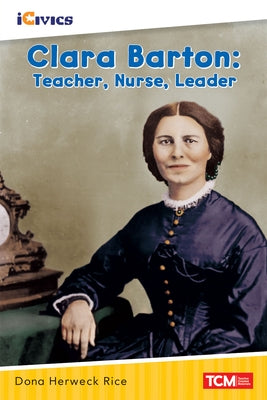 Clara Barton: Teacher, Nurse, Leader by Rice, Dona Herweck