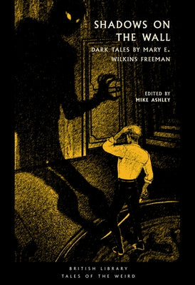 Shadows on the Wall: Dark Tales by Mary E. Wilkins Freeman by Wilkins Freeman, Mary Eleanor