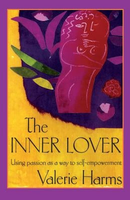 The Inner Lover: Passion as a way to self-empowerment by Harms, Valerie