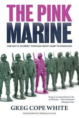 The Pink Marine: One Boy's Journey Through Bootcamp To Manhood by White, Greg Cope