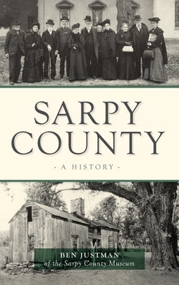 Sarpy County: A History by Justman, Ben