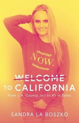 Welcome to California: From L.A. County Jail to #1 in Sales by La Boszko, Sandra