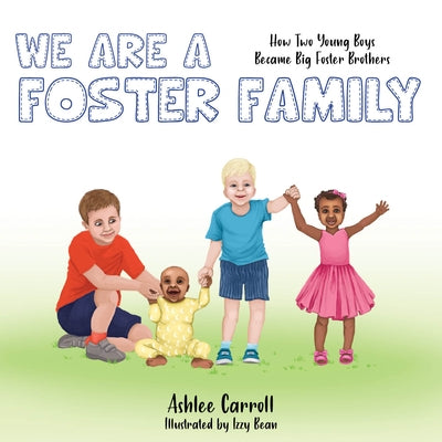 We Are a Foster Family: How Two Young Boys Became Foster Brothers by Carroll, Ashlee
