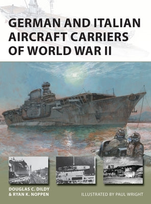 German and Italian Aircraft Carriers of World War II by Noppen, Ryan K.