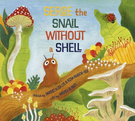 Serge the Snail Without a Shell by Lye, Harriet Alida