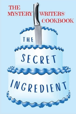 The Secret Ingredient: The Mystery Writers' Cookbook by Dowdle, Dawn