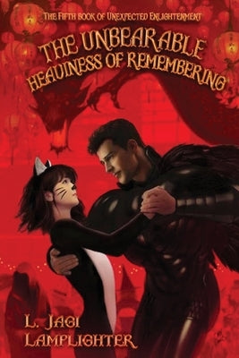 The Unbearable Heaviness of Remembering by Lamplighter, L. Jagi