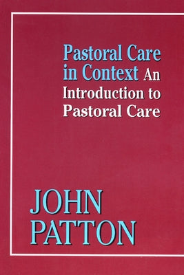 Pastoral Care in Context: An Introduction to Pastoral Care by Patton, John