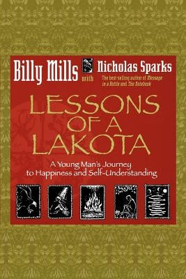 Lessons of a Lakota: A Young Man's Journey to Happiness and Self-Understanding by Mills, Billy