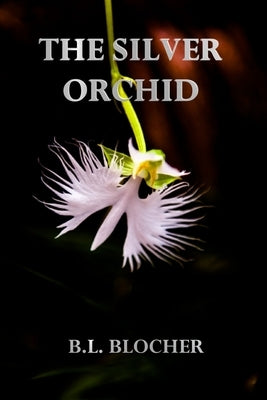 The Silver Orchid by Blocher, B. L.