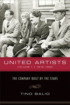 United Artists, Volume 1, 1919-1950: The Company Built by the Stars by Balio, Tino