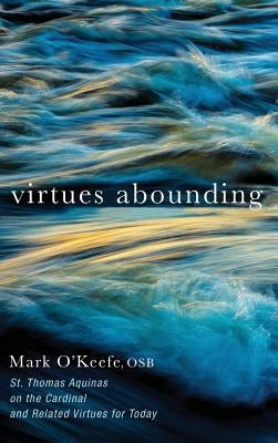 Virtues Abounding by O'Keefe, Mark Osb