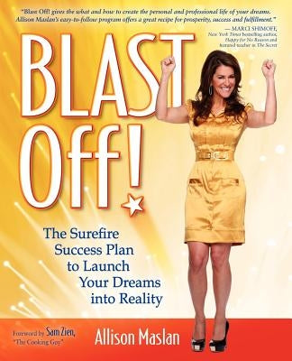 Blast Off!: The Surefire Success Plan to Launch Your Dreams Into Reality by Maslan, Allison