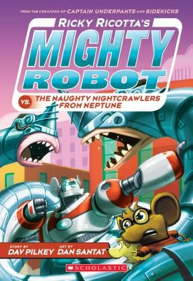 Ricky Ricotta's Mighty Robot vs. the Naughty Nightcrawlers from Neptune (Ricky Ricotta's Mighty Robot #8), Volume 8 by Pilkey, Dav