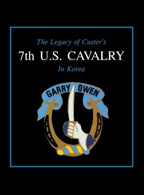 The Legacy of Custer's 7th U.S. Cavalry in Korea by Daily, Edward L.