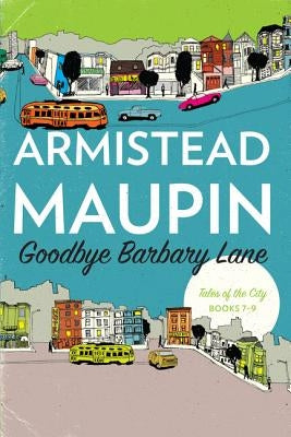 Goodbye Barbary Lane: Tales of the City Books 7-9 by Maupin, Armistead