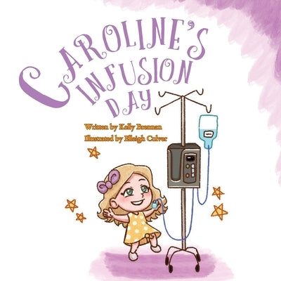Caroline's Infusion Day by Brennan, Kelly