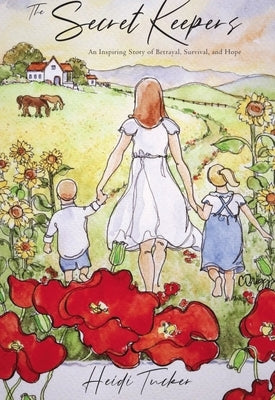 Secret Keepers: An Inspiring Story of Betrayal, Survival, and Hope by Tucker, Heidi