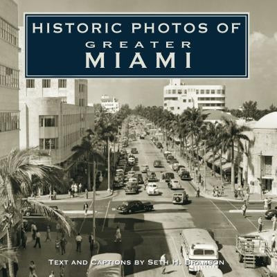 Historic Photos of Greater Miami by Bramson, Seth H.