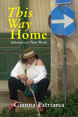 This Way Home: Selected and New Work by Patriarca, Gianna