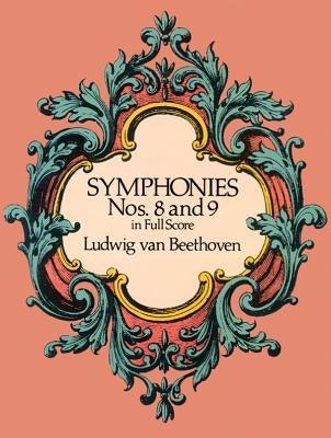Symphonies Nos. 8 and 9 in Full Score by Beethoven, Ludwig Van
