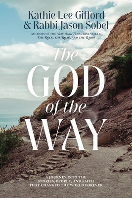 The God of the Way: A Journey Into the Stories, People, and Faith That Changed the World Forever by Gifford, Kathie Lee