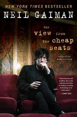 The View from the Cheap Seats: Selected Nonfiction by Gaiman, Neil