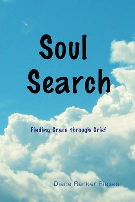 Soul Search: Finding Grace through Grief by Ranker Riesen, Diane