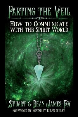 Parting the Veil: How to Communicate with the Spirit World by James-Foy, Stuart