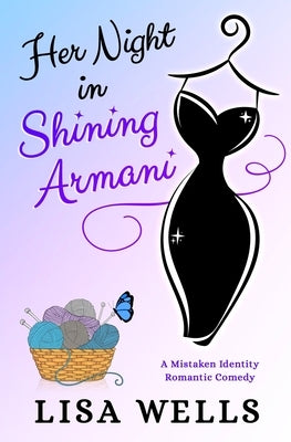 Her Night In Shining Armani: A Mistaken Identity Romantic Comedy by Wells, Lisa